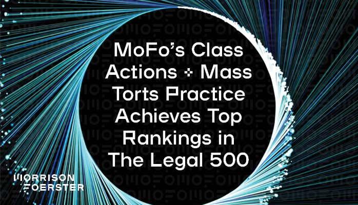 Morrison Foerster’s Class Actions + Mass Torts Practice Achieves Top Rankings by The Legal 500